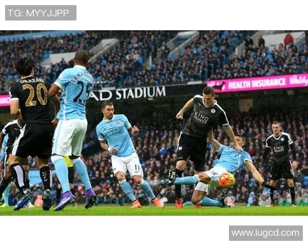 英超激战曼城迎战莱斯特城争夺三分全力以赴展现实力